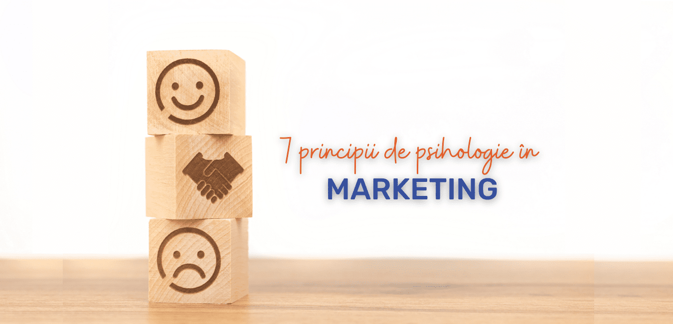 7 principii psihologice în marketing: Secretele unei strategii de impact