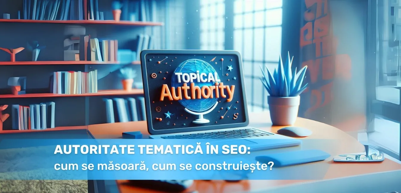Autoritate tematică în SEO: cum se măsoară, cum se construiește?