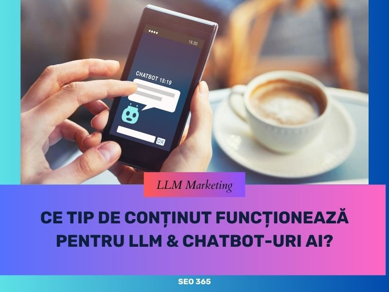 Ce tip de conținut funcționează pentru LLM & chatbot-uri AI?