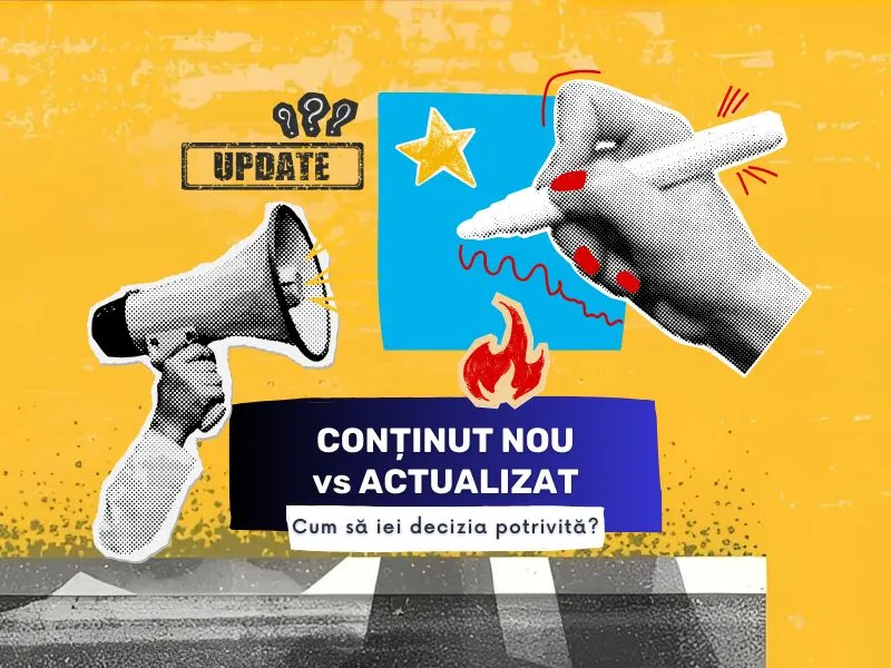Conținut nou sau actualizat? Cum să iei decizia potrivită pentru strategia ta SEO