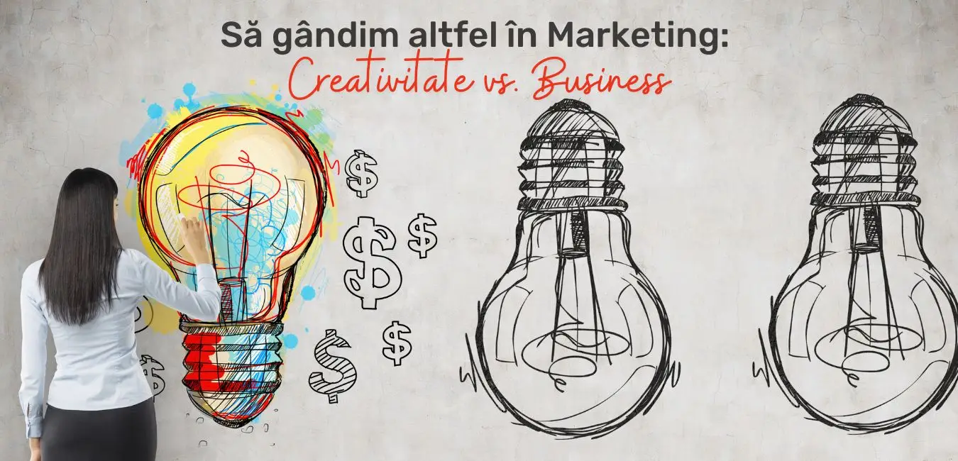 Să gândim altfel în Marketing: creativitate vs. business?