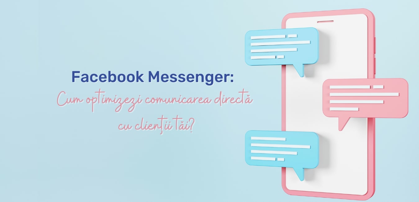 Facebook Messenger: Cum optimizezi comunicarea directă cu clienții tăi?
