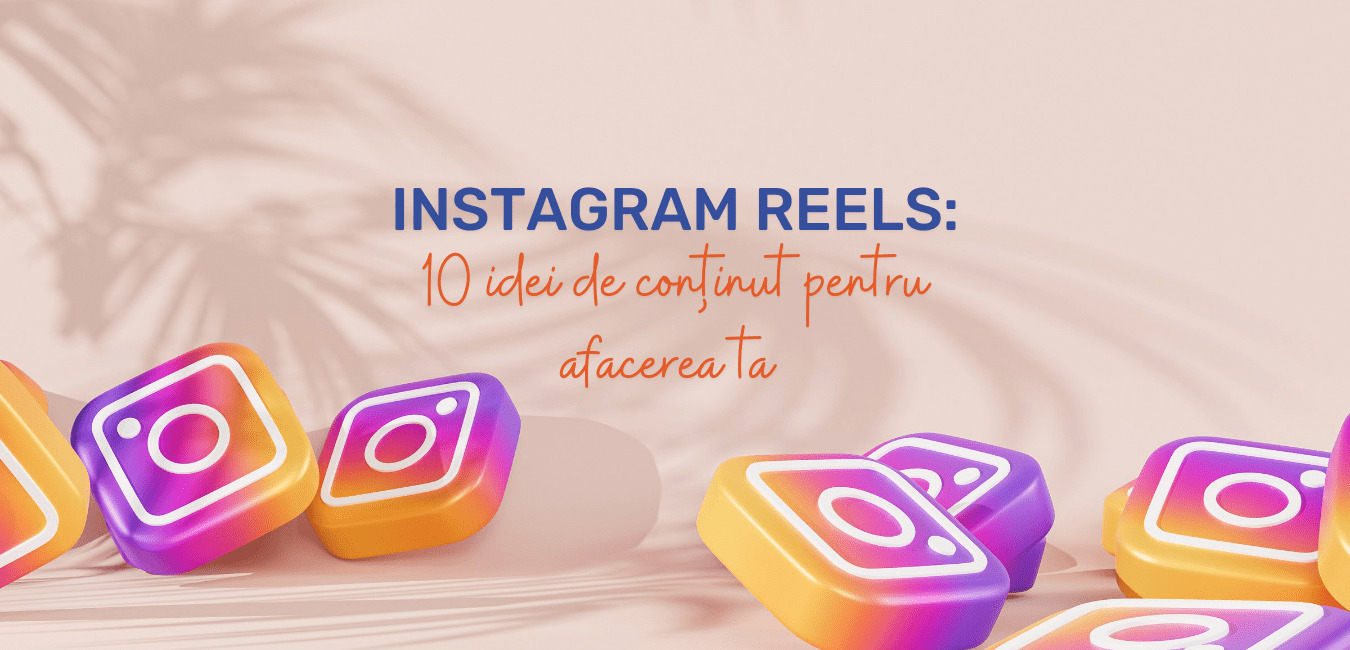 Instagram Reels: 10 idei de conținut pentru afacerea ta