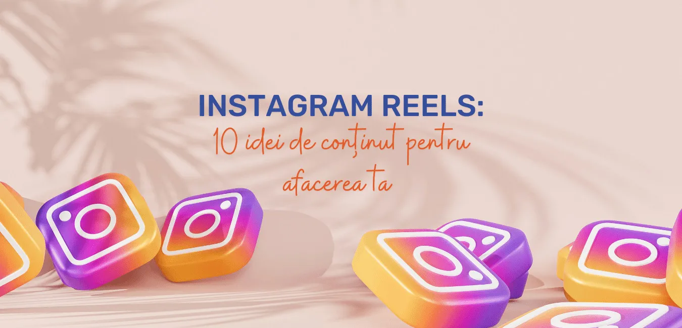 Instagram Reels: 10 idei de conținut pentru afacerea ta