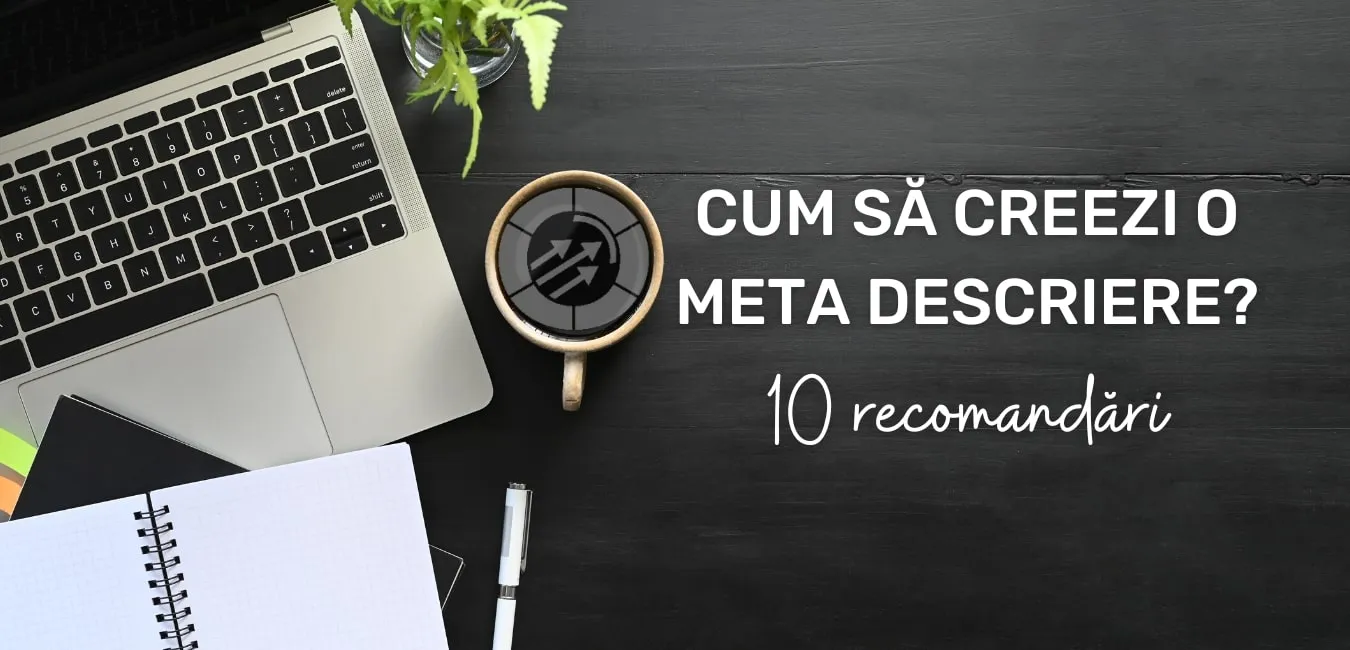 Cum să creezi o Meta Descriere eficientă? 10 recomandări