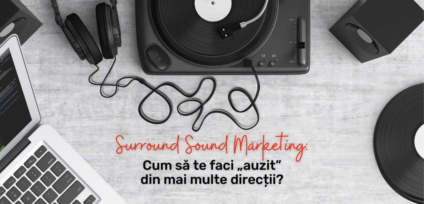Surround Sound Marketing: cum să te faci „auzit” din mai multe direcții