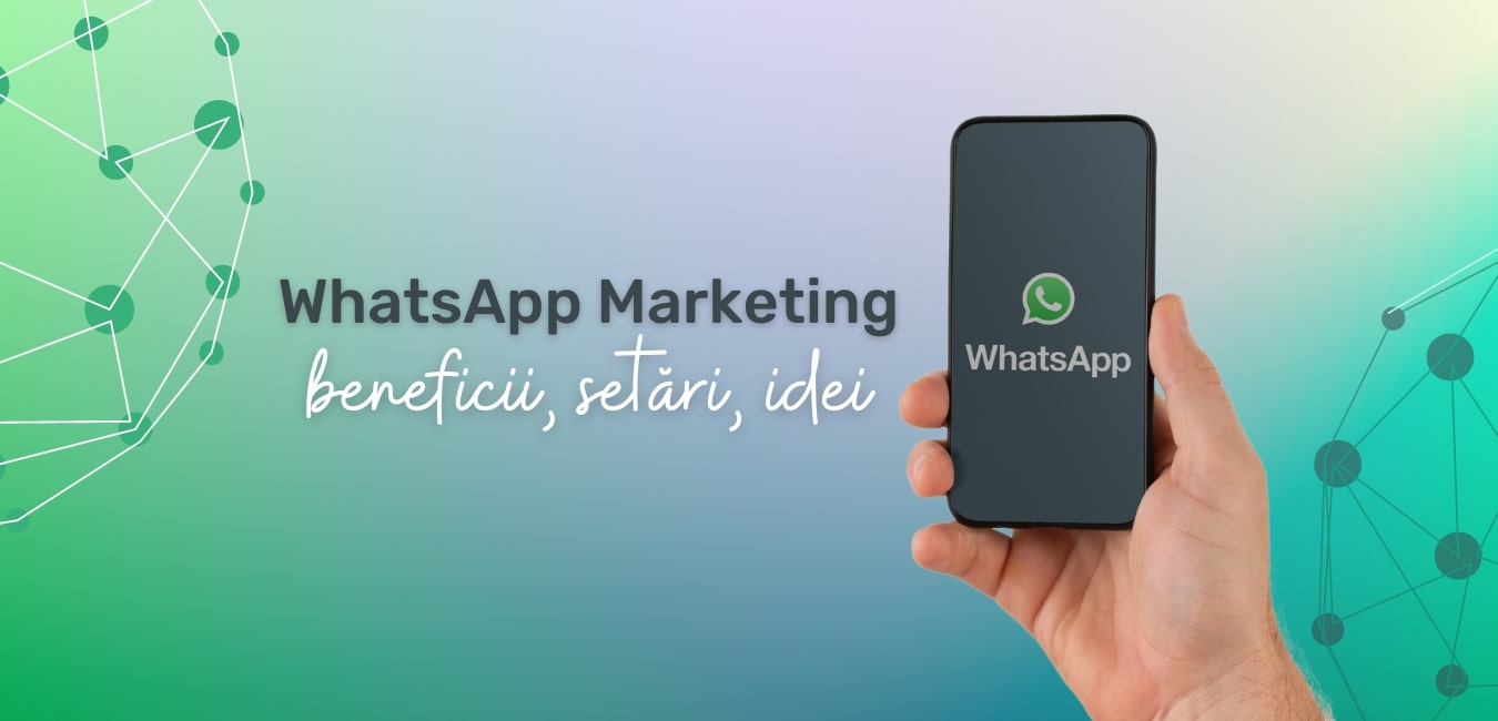 Cum să faci WhatsApp Marketing: beneficii, setări și idei